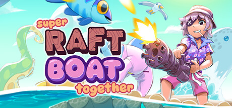 超级木筏 / Super Raft Boat Together 更新v1.3.4