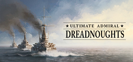 终极海军上将：无畏舰 / Ultimate Admiral Dreadnoughts 更新v2024.05.13