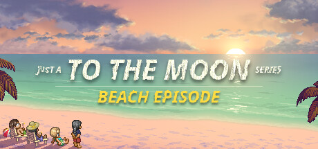 去月球系列海滩特别篇 / Just a To the Moon Series Beach Episode 更新v20250808